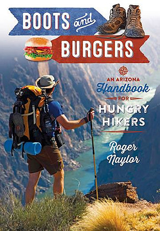 Boots & Burgers: An Arizona Handbook For Hungry Hikers